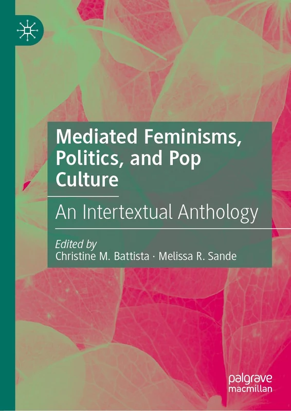 Mediated Feminisms, Politics, and Pop Culture: An Intertextual Anthology