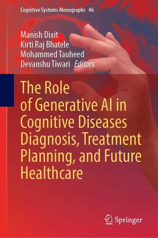 The Role of Generative AI in Cognitive Diseases Diagnosis, Treatment Planning, and Future Healthcare (Cognitive Systems Monographs, 46) - Image 1
