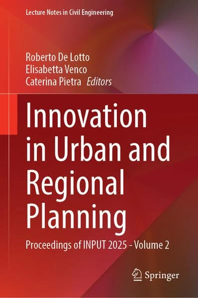 Innovation in Urban and Regional Planning: Proceedings of INPUT 2025, Volume 2 (Lecture Notes in Civil Engineering, 827)
