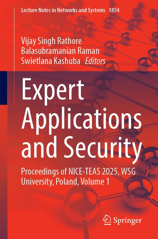 Expert Applications and Security: Proceedings of NICE-TEAS 2025, WSG University, Poland, Volume 1 (Lecture Notes in Networks and Systems, 1854) - Image 1