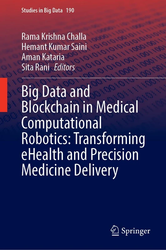 Big Data and Blockchain in Medical Computational Robotics: Transforming eHealth and Precision Medicine Delivery (Studies in Big Data, 190)