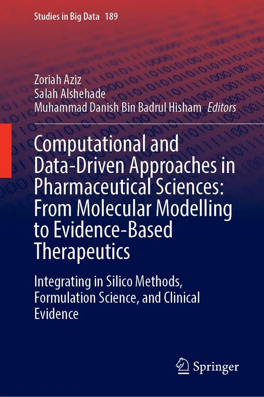 Computational and Data-Driven Approaches in Pharmaceutical Sciences: From Molecular Modelling to Evidence-Based Therapeutics: Integrating in Silico ... Clinical Evidence (Studies in Big Data, 189)