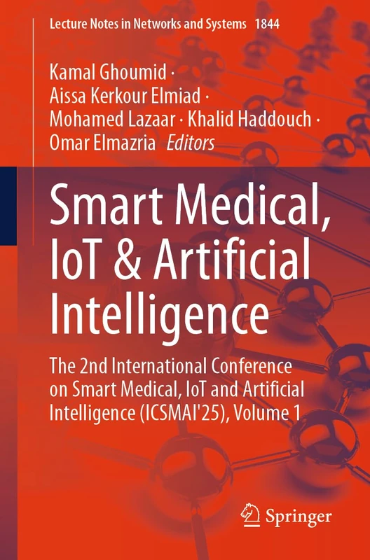 Smart Medical, IoT & Artificial Intelligence: The 2nd International Conference on Smart Medical, IoT and Artificial Intelligence (ICSMAI'25), Volume 1 (Lecture Notes in Networks and Systems, 1844)