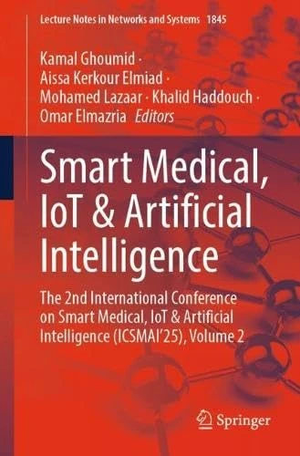 Smart Medical, IoT & Artificial Intelligence: The 2nd International Conference on Smart Medical, IoT & Artificial Intelligence (ICSMAI'25), Volume 2 (Lecture Notes in Networks and Systems, 1845)