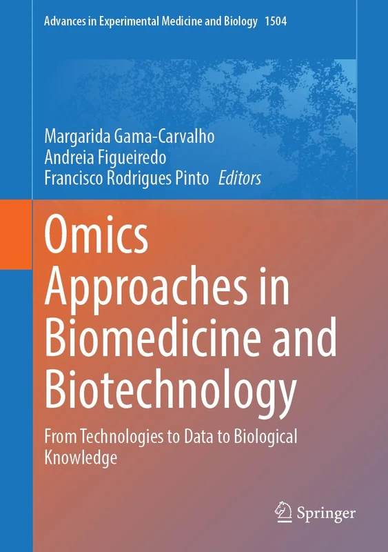 Omics Approaches in Biomedicine and Biotechnology: From Technologies to Data to Biological Knowledge (Advances in Experimental Medicine and Biology, 1504)