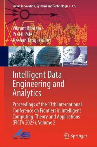 Intelligent Data Engineering and Analytics: Proceedings of the 13th International Conference on Frontiers in Intelligent Computing: Theory and ... Innovation, Systems and Technologies, 479)