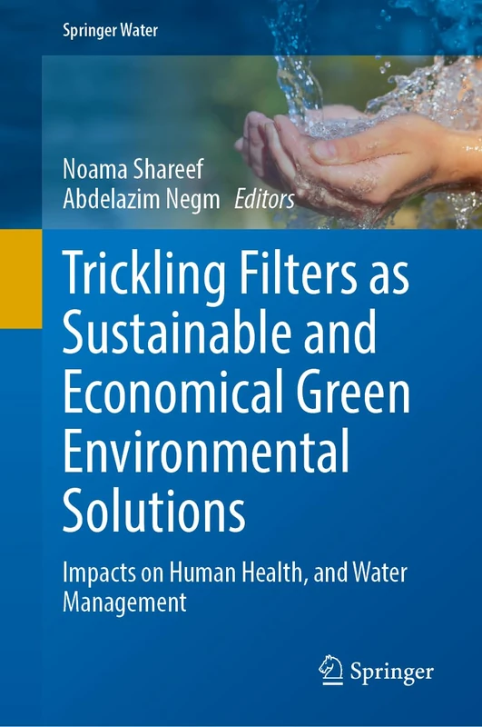 Trickling Filters as Sustainable and Economical Green Environmental Solutions: Impacts on Human Health, and Water Management (Springer Water)