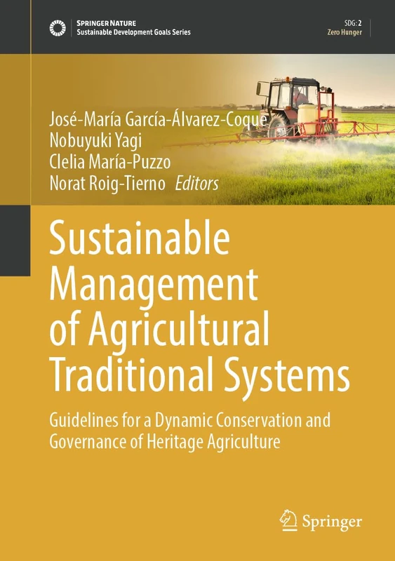 Sustainable Management of Agricultural Traditional Systems: Guidelines for a Dynamic Conservation and Governance of Heritage Agriculture (Sustainable Development Goals Series)