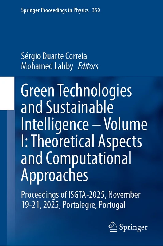 Green Technologies and Sustainable Intelligence―Volume I: Theoretical Aspects and Computational Approaches: Proceedings of ISGTA-2025, November 19–21, ... (Springer Proceedings in Physics, 350) - Image 1
