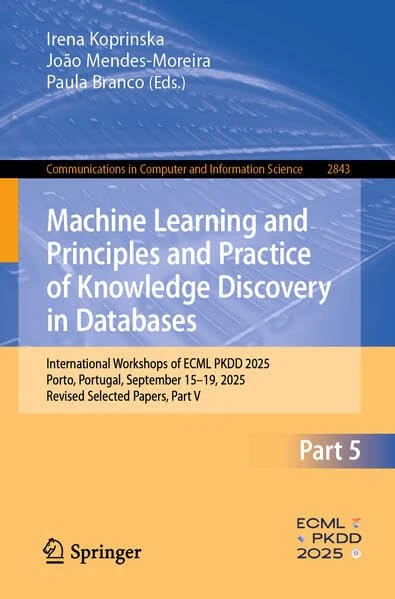 Machine Learning and Principles and Practice of Knowledge Discovery in Databases: International Workshops of ECML PKDD 2025, Porto, Portugal, ... in Computer and Information Science, 2843)