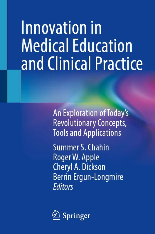 Innovation in Medical Education and Clinical Practice: An Exploration of Today’s Revolutionary Concepts, Tools and Applications