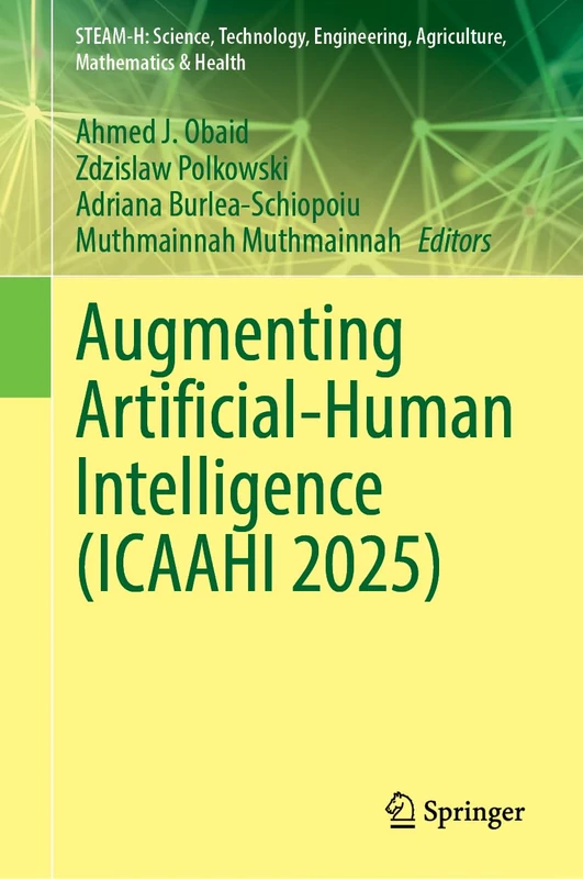 Augmenting Artificial-Human Intelligence (ICAAHI 2025) (STEAM-H: Science, Technology, Engineering, Agriculture, Mathematics & Health)