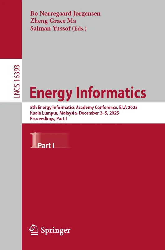 Energy Informatics: 5th Energy Informatics Academy Conference, EI.A 2025, Kuala Lumpur, Malaysia, December 3–5, 2025, Proceedings, Part I (Lecture Notes in Computer Science, 16393)