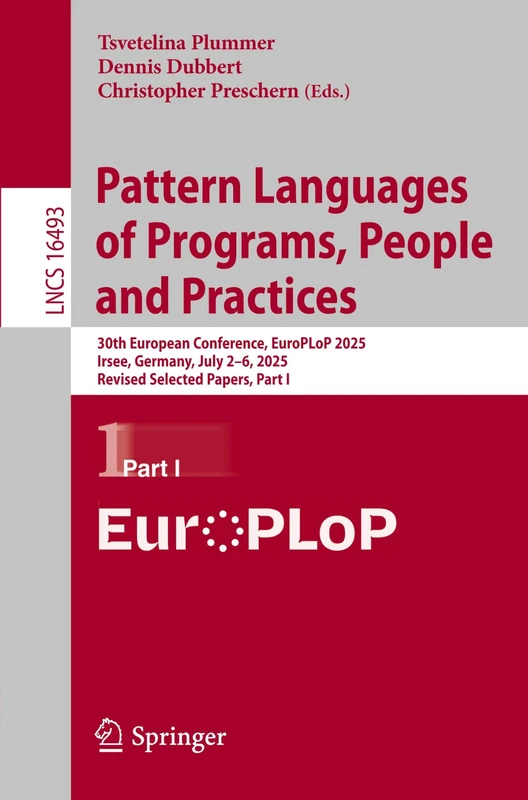 Pattern Languages of Programs, People and Practices: 30th European Conference, EuroPLoP 2025, Irsee, Germany, July 2–6, 2025, Revised Selected Papers, Part I - Image 1