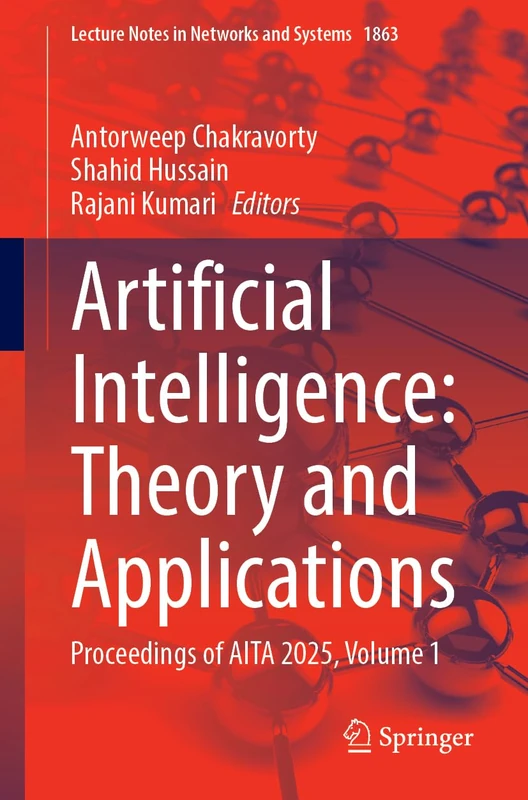 Artificial Intelligence: Theory and Applications: Proceedings of AITA 2025, Volume 1 (Lecture Notes in Networks and Systems, 1863)