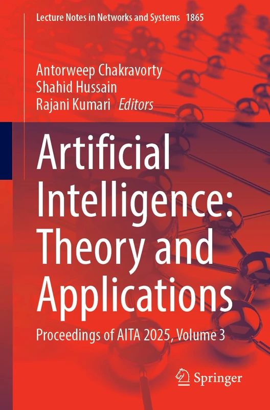 Artificial Intelligence: Theory and Applications: Proceedings of AITA 2025, Volume 3 (Lecture Notes in Networks and Systems, 1865)