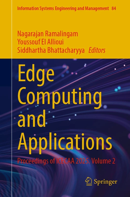 Edge Computing and Applications: Proceedings of ICECAA 2025. Volume 2 (Information Systems Engineering and Management, 84)