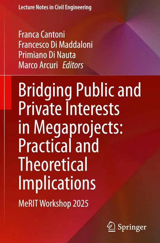 Bridging Public and Private Interests in Megaprojects: Practical and Theoretical Implications: MeRIT Workshop 2025 (Lecture Notes in Civil Engineering, 830)