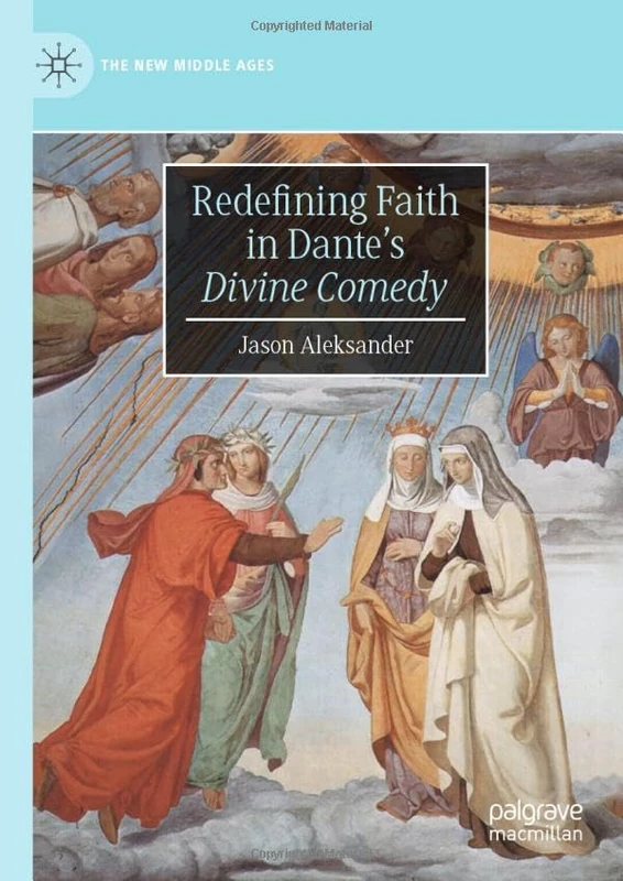 Redefining Faith in Dante’s "Divine Comedy" (The New Middle Ages)