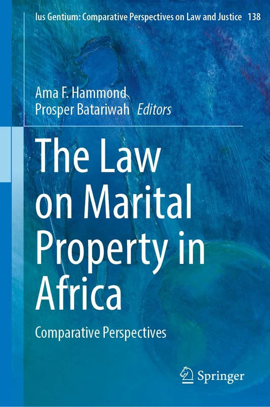 The Law on Marital Property in Africa: Comparative Perspectives (Ius Gentium: Comparative Perspectives on Law and Justice, 138)