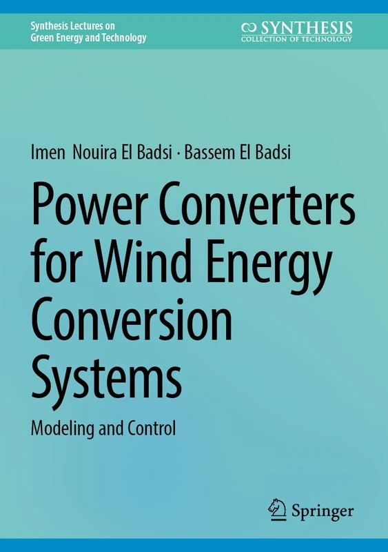 Power Converters for Wind Energy Conversion Systems: Modeling and Control (Synthesis Lectures on Green Energy and Technology)