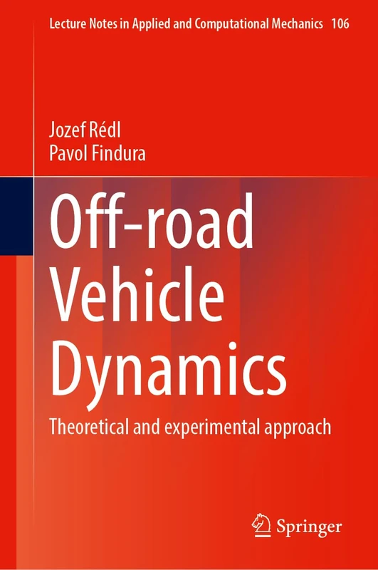 Off-Road Vehicle Dynamics: Theoretical and Experimental Approach (Lecture Notes in Applied and Computational Mechanics, 106)
