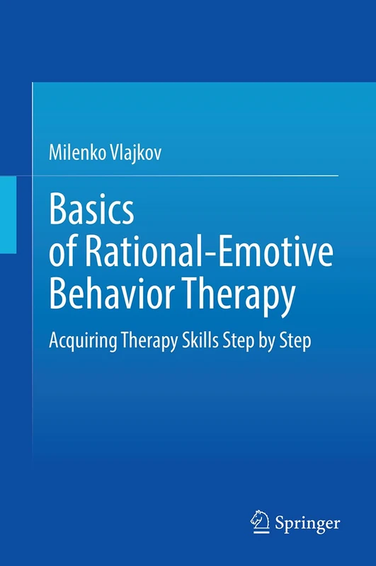 Basics of Rational-Emotive Behavior Therapy: Acquiring Therapy Skills Step by Step