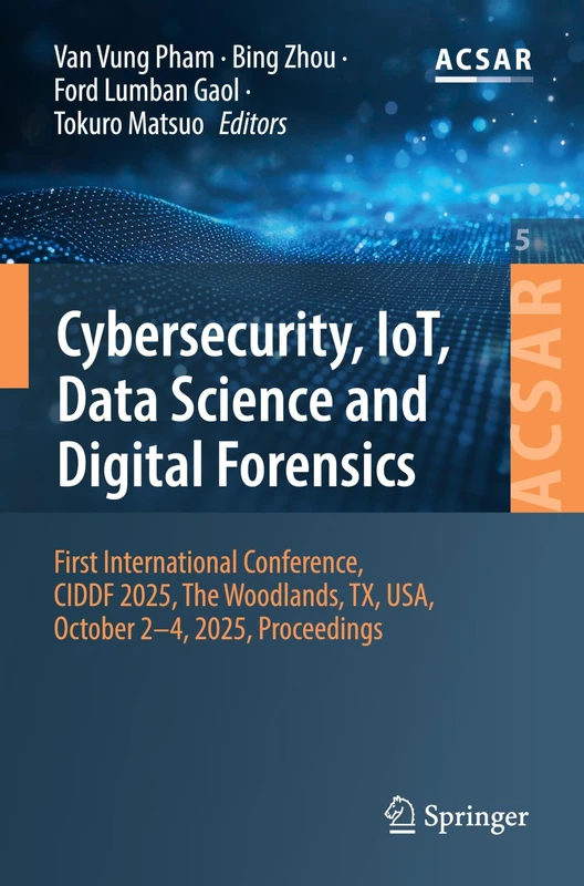 Cybersecurity, IoT, Data Science and Digital Forensics: First International Conference, CIDDF 2025, The Woodlands, TX, USA, October 2-4, 2025, ... Science Applications and Research, 5) - Image 1