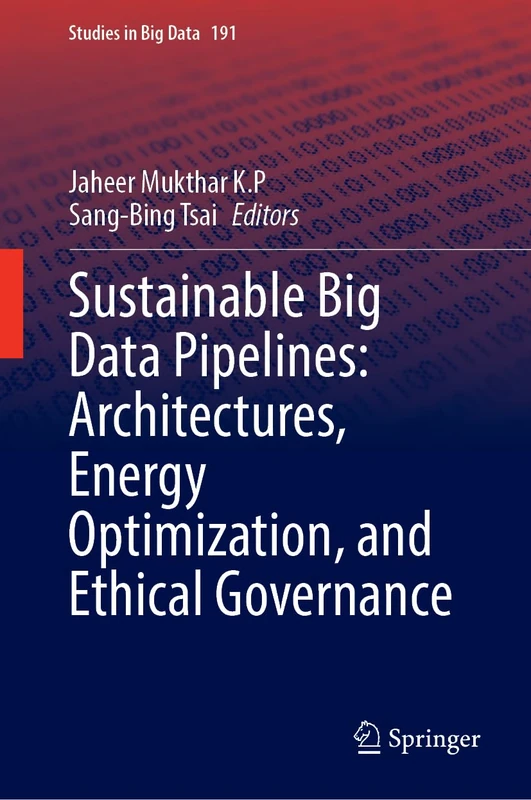 Sustainable Big Data Pipelines: Architectures, Energy Optimization, and Ethical Governance (Studies in Big Data, 191)