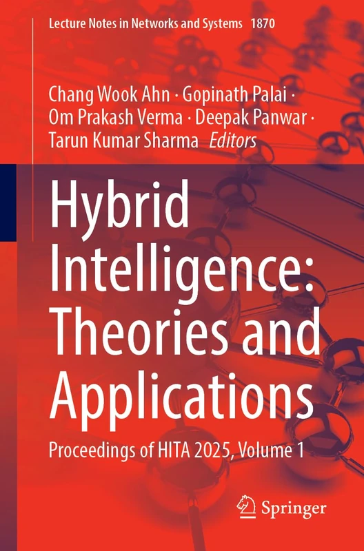 Hybrid Intelligence: Theories and Applications: Proceedings of HITA 2025, Volume 1 (Lecture Notes in Networks and Systems, 1870)