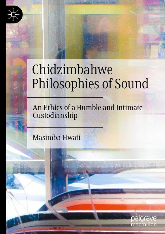 Chidzimbahwe Philosophies of Sound: An Ethics of a Humble and Intimate Custodianship