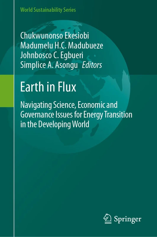 Earth in Flux: Navigating Science, Economic and Governance Issues for Energy Transition in the Developing World (World Sustainability Series)