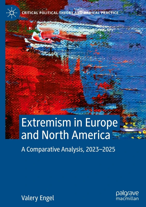 Extremism in Europe and North America: A Comparative Analysis, 2023-2025 (Critical Political Theory and Radical Practice)