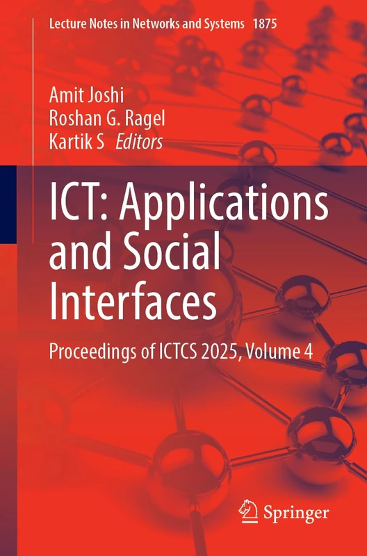 ICT: Applications and Social Interfaces: Proceedings of ICTCS 2025, Volume 4 (Lecture Notes in Networks and Systems, 1875)