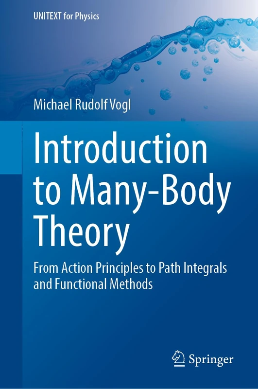 Introduction to Many-Body Theory: From Action Principles to Path Integrals and Functional Methods (UNITEXT for Physics)