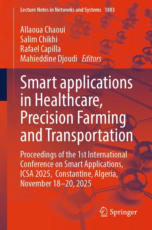 Smart applications in Healthcare, Precision Farming and Transportation: Proceedings of the 1st International Conference on Smart Applications, ICSA ... (Lecture Notes in Networks and Systems, 1883)
