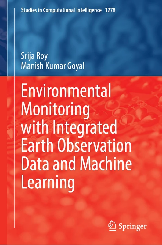 Environmental Monitoring with Integrated Earth Observation Data and Machine Learning (Studies in Computational Intelligence, 1278)