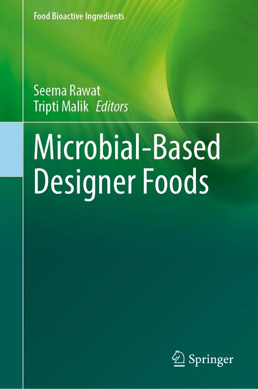Microbial-Based Designer Foods: Designing Next-Generation Functional Foods Powered by Microbes (Food Bioactive Ingredients)