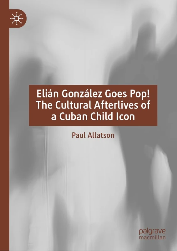 Elián González Goes Pop! The Cultural Afterlives of a Cuban Child Icon - Image 1