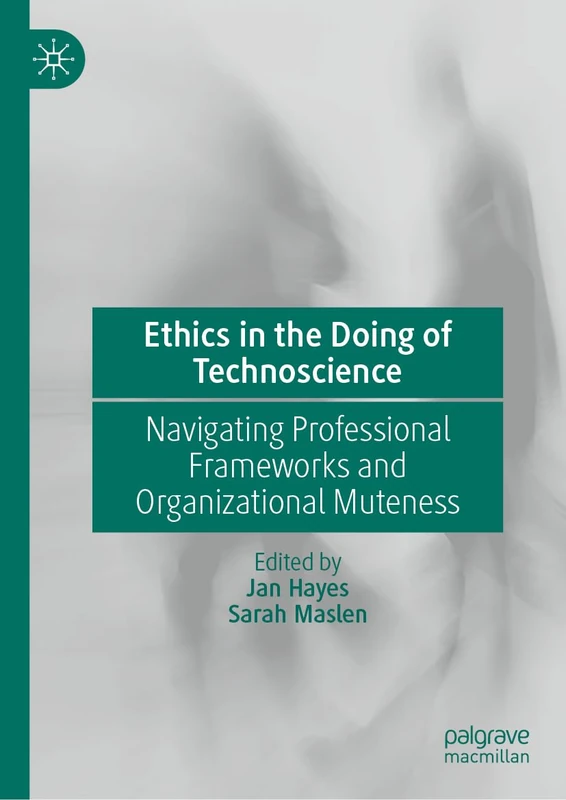Ethics in the Doing of Technoscience: Navigating Professional Frameworks and Organizational Muteness