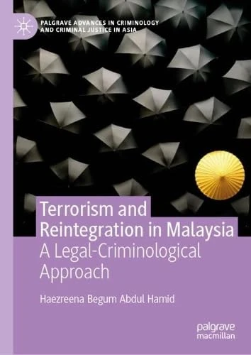 Terrorism and Reintegration in Malaysia: A Legal-Criminological Approach (Palgrave Advances in Criminology and Criminal Justice in Asia) - Image 1