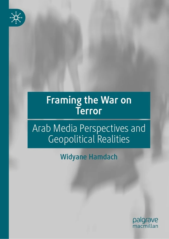 Framing the War on Terror: Arab Media Perspectives and Geopolitical Realities