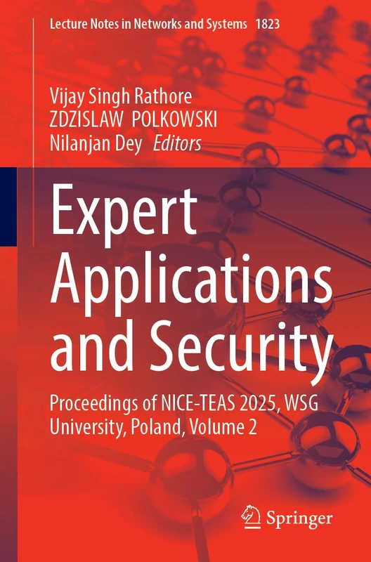 Expert Applications and Security: Proceedings of NICE-TEAS 2025, WSG University, Poland, Volume 2 (Lecture Notes in Networks and Systems, 1823)