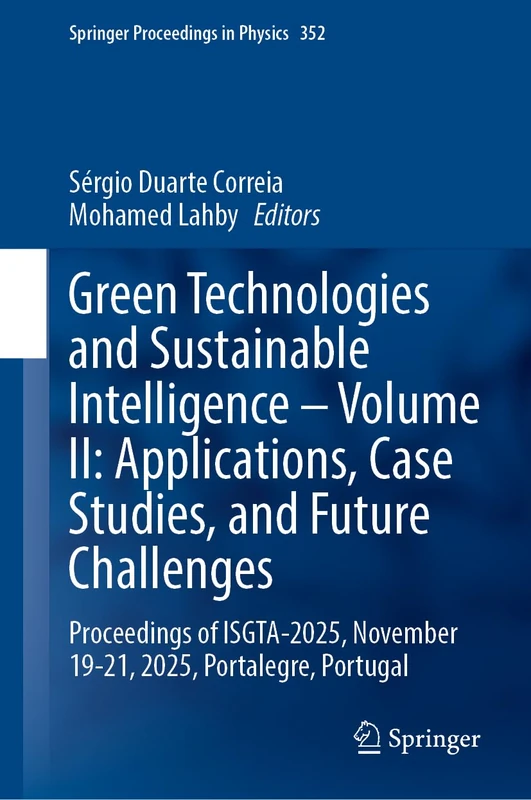 Green Technologies and Sustainable Intelligence―Volume II: Applications, Case Studies, and Future Challenges: Proceedings of ISGTA-2025, November ... (Springer Proceedings in Physics, 352)