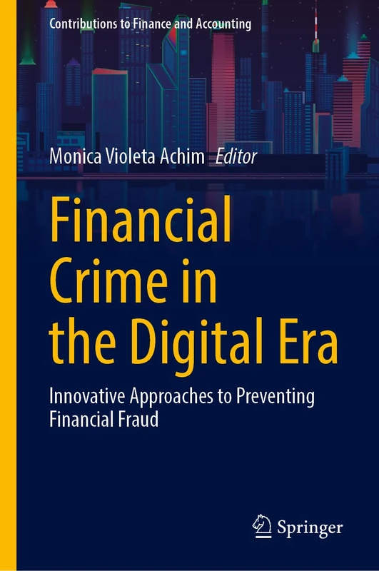 Financial Crime in the Digital Era: Innovative Approaches to Preventing Financial Fraud (Contributions to Finance and Accounting)