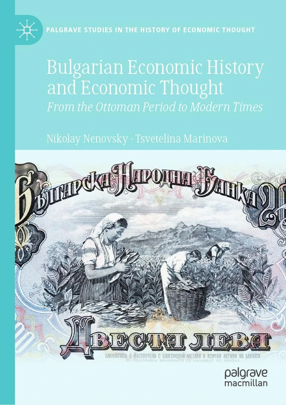 Bulgarian Economic History and Economic Thought: From the Ottoman Period to Modern Times (Palgrave Studies in the History of Economic Thought)