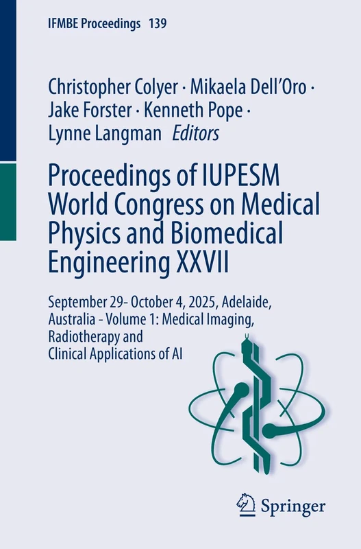 Proceedings of IUPESM World Congress on Medical Physics and Biomedical Engineering XXVII: September 29- October 4, 2025, Adelaide, Australia - Volume ... Applications of AI (IFMBE Proceedings, 139)