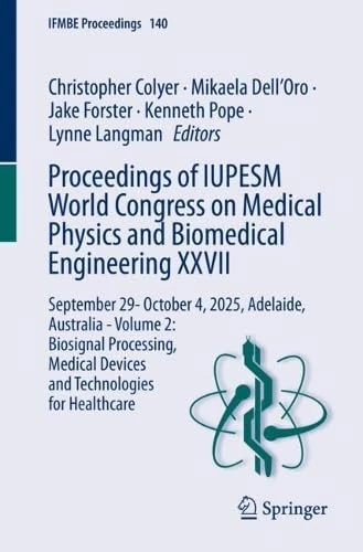 Proceedings of IUPESM World Congress on Medical Physics and Biomedical Engineering XXVII: September 29- October 4, 2025, Adelaide, Australia - Volume ... for Healthcare (IFMBE Proceedings, 140)