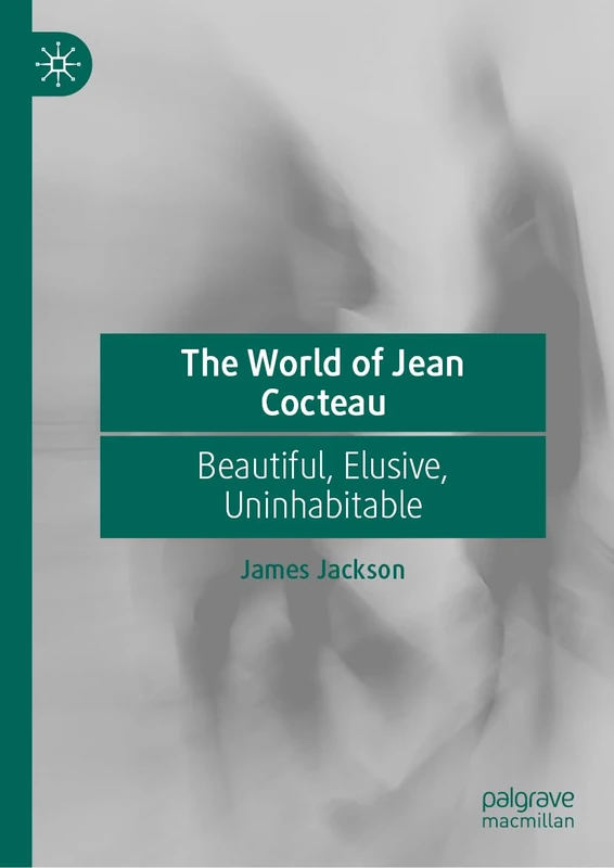 The World of Jean Cocteau: Beautiful, Elusive, Uninhabitable