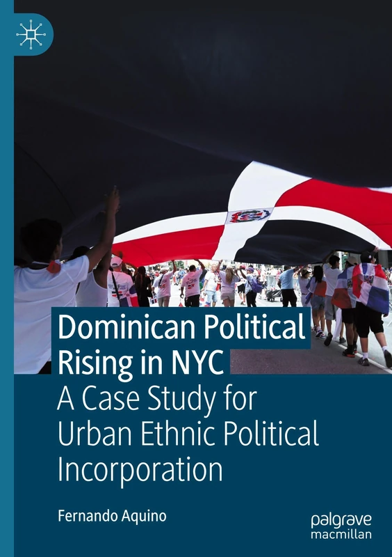 Dominican Political Rising in NYC: A Case Study for Urban Ethnic Political Incorporation